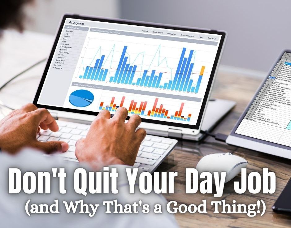 Don’t Quit Your Day Job (and Why That’s a Good Thing!)
